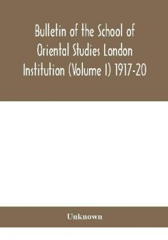 Bulletin of the School of Oriental Studies London Institution (Volume I) 1917-20