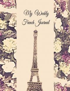 My Weekly French Journal: A Year-52-week Goal Tracking Journal for French learners with French proverbs French tongue twisters a list of useful French expressions and plenty of other bonus material