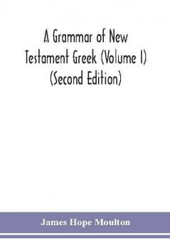 A grammar of New Testament Greek (Volume I) (Second Edition)