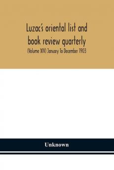 Luzac's oriental list and book review quarterly (Volume XIV) January To December 1903