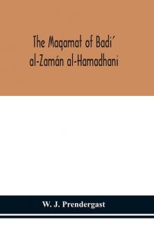 The Maqamat of Badi' al-Zamán al-Hamadhani Translated from the Arabic with an introduction and notes historical and grammatical