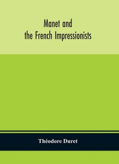 Manet and the French impressionists: Pissarro Claude Monet Sisley Renoir Berthe Moriset Cézanne Guillaumin