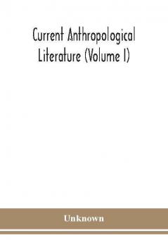 Current anthropological literature (Volume I)