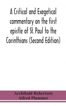 A critical and exegetical commentary on the first epistle of St. Paul to the Corinthians (Second Edition)