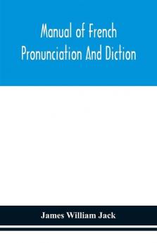 Manual Of French Pronunciation And Diction, Based On The Notation Of The Association Phonétique Internationale