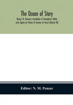 The ocean of story being C.H. Tawney's translation of Somadeva's Katha sarit sagara (or Ocean of streams of story) (Volume III)