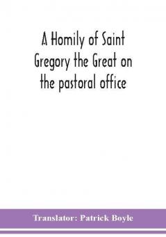 A homily of Saint Gregory the Great on the pastoral office