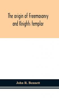 The origin of Freemasonry and Knights templar