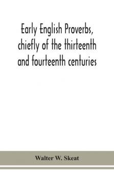 Early English proverbs chiefly of the thirteenth and fourteenth centuries