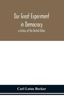 Our great experiment in democracy : a history of the United States