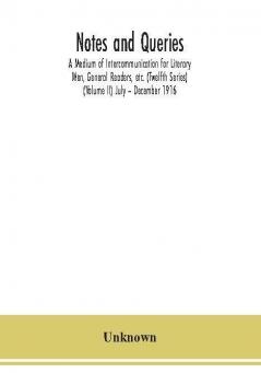 Notes and queries; A Medium of Intercommunication for Literary Men General Readers etc. (Twelfth Series) (Volume II) July – December 1916