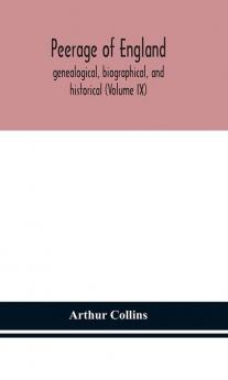 Peerage of England genealogical biographical and historical (Volume IX)