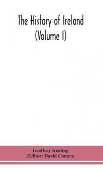 The history of Ireland (Volume I); Containing The Introduction and the First book of The History