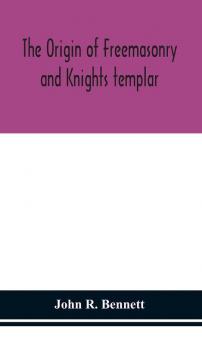 The origin of Freemasonry and Knights templar