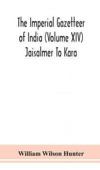 The Imperial gazetteer of India (Volume XIV) Jaisalmer To Kara