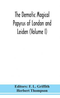 The Demotic Magical Papyrus of London and Leiden (Volume I)