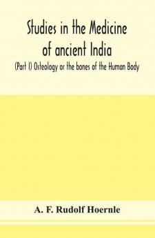 Studies in the medicine of ancient India; (Part I) Osteology or the bones of the Human Body