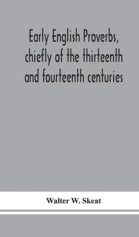 Early English proverbs chiefly of the thirteenth and fourteenth centuries