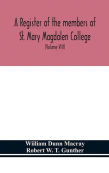 A register of the members of St. Mary Magdalen College OxfordDescription of Brasses and other Funeral Monuments in the Chapel (Volume VIII)