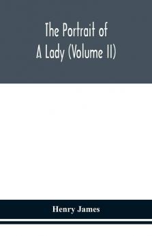 The portrait of a lady (Volume II)