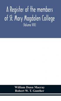A register of the members of St. Mary Magdalen College OxfordDescription of Brasses and other Funeral Monuments in the Chapel (Volume VIII)