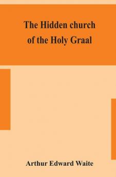 The hidden church of the Holy Graal