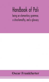 Handbook of Pali being an elementary grammar a chrestomathy and a glossary