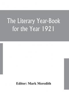 The Literary Year-Book for the Year 1921