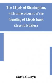 The Lloyds of Birmingham with some account of the founding of Lloyds bank (Second Edition)