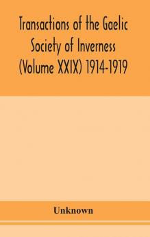 Transactions of the Gaelic Society of Inverness (Volume XXIX) 1914-1919