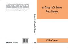 An answer to Sir Thomas More's Dialogue The supper of the Lord after the true meaning of John VI. and 1 Cor. XI. and Wm. Tracy's Testament expounded