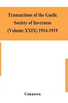 Transactions of the Gaelic Society of Inverness (Volume XXIX) 1914-1919