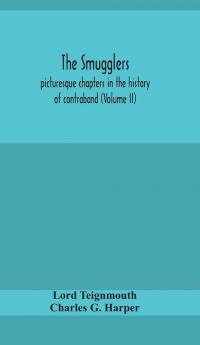 The smugglers; picturesque chapters in the history of contraband (Volume II)