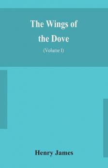 The wings of the dove (Volume I)