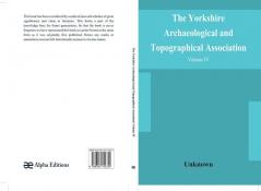 The Yorkshire Archaeological and Topographical Association. Record Series Volume IV. Wills in the York Registry from 1636 to 1652