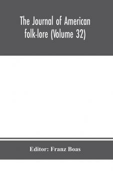 The journal of American folk-lore (Volume 32)