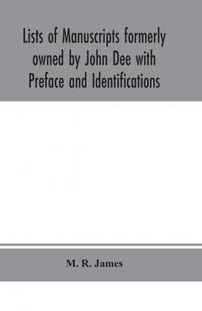 Lists of manuscripts formerly owned by John Dee with Preface and Identifications