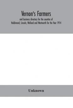 Vernon's farmers and business directory for the counties of Haldimand Lincoln Welland and Wentworth for the Year 1914