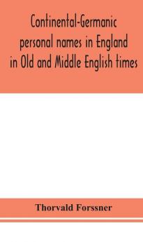 Continental-Germanic personal names in England in Old and Middle English times