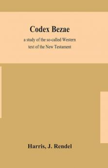 Codex Bezae : a study of the so-called Western text of the New Testament