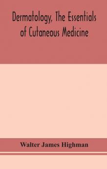 Dermatology the essentials of cutaneous medicine