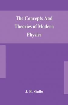 The concepts and theories of modern physics