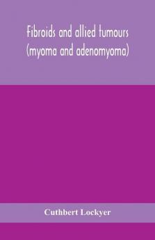 Fibroids and allied tumours (myoma and adenomyoma)