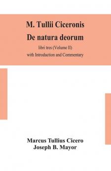 M. Tullii Ciceronis De natura deorum libri tres (Volume II) with Introduction and Commentary