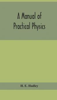 A manual of practical physics