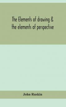 The Elements Of Drawing & The Elements Of Perspective