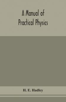 A manual of practical physics