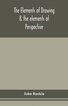 The elements of drawing & the elements of perspective