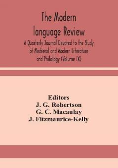 The Modern language review; A Quarterly Journal Devoted to the Study of Medieval and Modern Literature and Philology (Volume IX)