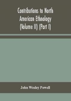 Contributions to North American ethnology (Volume II) (Part I)